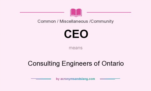 What does CEO mean? It stands for Consulting Engineers of Ontario