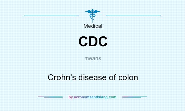 What does CDC mean? It stands for Crohn’s disease of colon