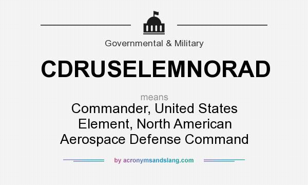 What does CDRUSELEMNORAD mean? It stands for Commander, United States Element, North American Aerospace Defense Command