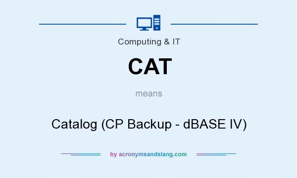 What does CAT mean? It stands for Catalog (CP Backup - dBASE IV)