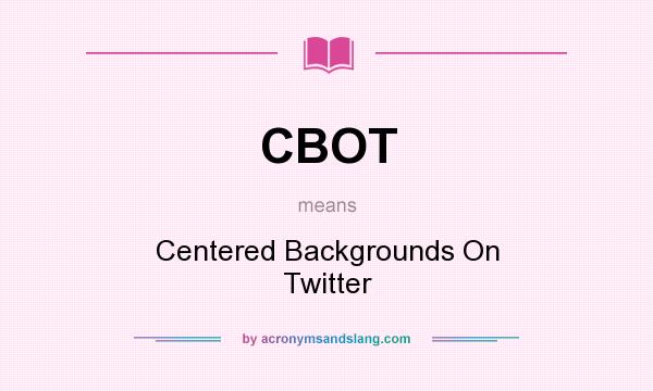 What does CBOT mean? It stands for Centered Backgrounds On Twitter