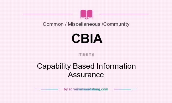 What does CBIA mean? It stands for Capability Based Information Assurance