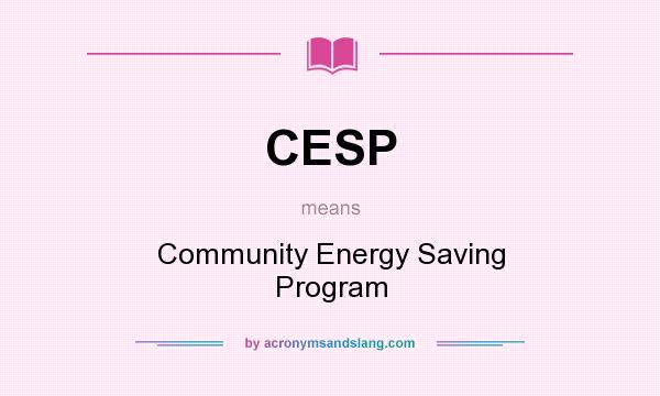What does CESP mean? It stands for Community Energy Saving Program