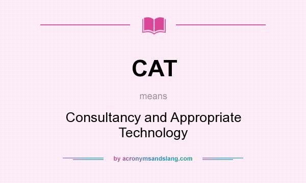 What does CAT mean? It stands for Consultancy and Appropriate Technology
