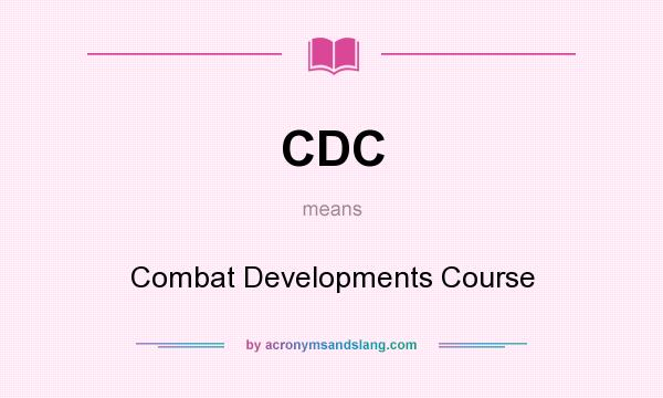 What does CDC mean? It stands for Combat Developments Course