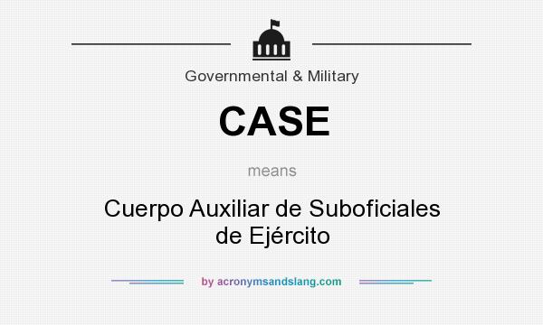 What does CASE mean? It stands for Cuerpo Auxiliar de Suboficiales de Ejército
