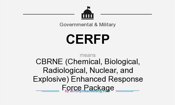 What does CERFP mean? It stands for CBRNE (Chemical, Biological, Radiological, Nuclear, and Explosive) Enhanced Response Force Package