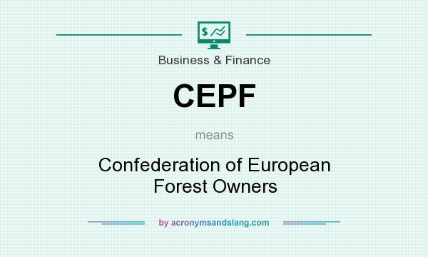 What does CEPF mean? It stands for Confederation of European Forest Owners