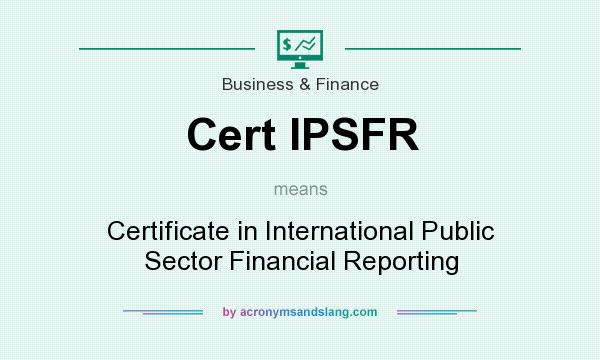 What does Cert IPSFR mean? It stands for Certificate in International Public Sector Financial Reporting