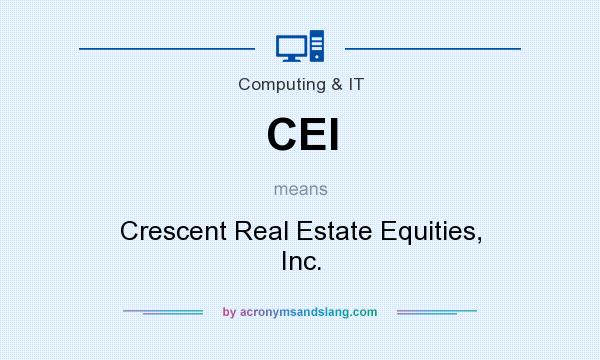 What does CEI mean? It stands for Crescent Real Estate Equities, Inc.
