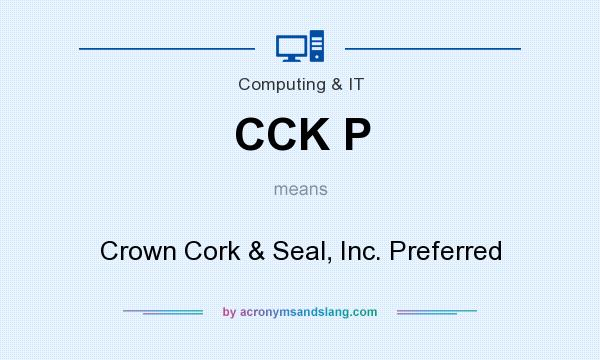 What does CCK P mean? It stands for Crown Cork & Seal, Inc. Preferred