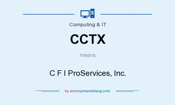What does CCTX mean? It stands for C F I ProServices, Inc.