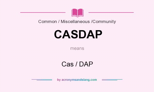 What does CASDAP mean? It stands for Cas / DAP