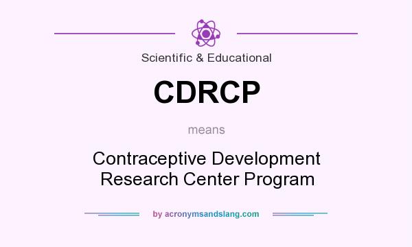 What does CDRCP mean? It stands for Contraceptive Development Research Center Program