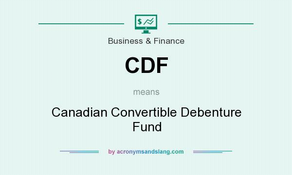 What does CDF mean? It stands for Canadian Convertible Debenture Fund