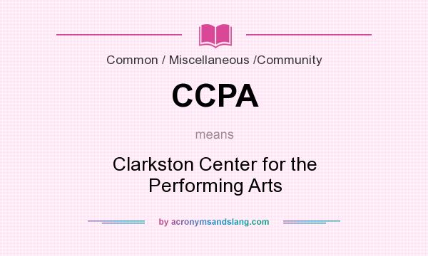 What does CCPA mean? It stands for Clarkston Center for the Performing Arts