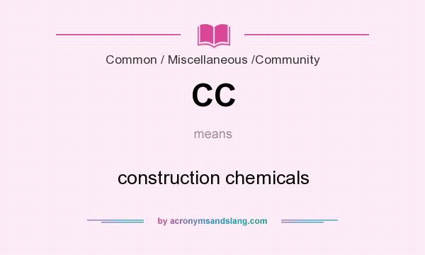 What does CC mean? It stands for construction chemicals