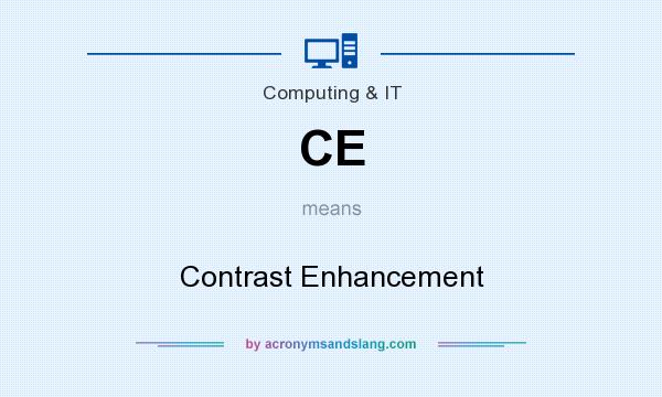 What does CE mean? It stands for Contrast Enhancement