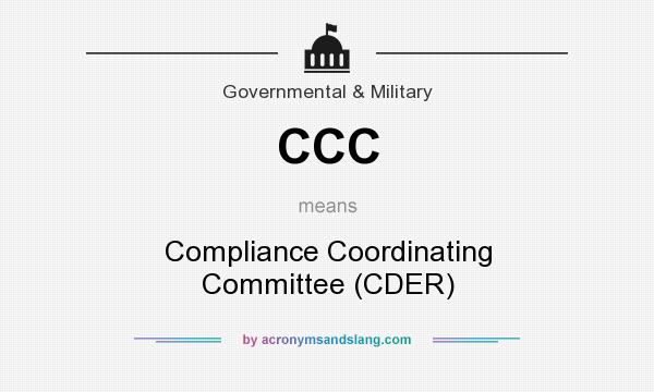 What does CCC mean? It stands for Compliance Coordinating Committee (CDER)