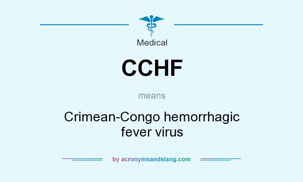 What does CCHF mean? It stands for Crimean-Congo hemorrhagic fever virus