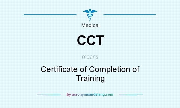 What does CCT mean? It stands for Certificate of Completion of Training