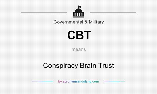What does CBT mean? It stands for Conspiracy Brain Trust