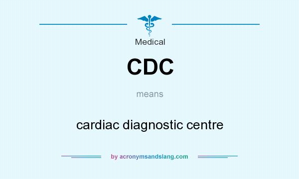 What does CDC mean? It stands for cardiac diagnostic centre