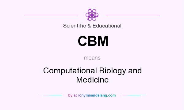 What does CBM mean? It stands for Computational Biology and Medicine