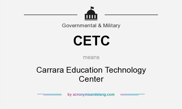 What does CETC mean? It stands for Carrara Education Technology Center