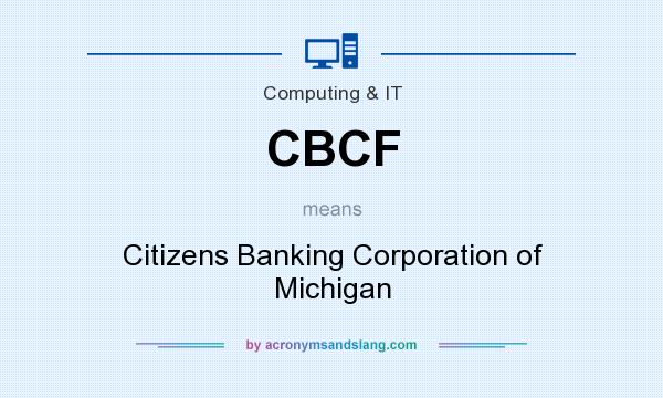 What does CBCF mean? It stands for Citizens Banking Corporation of Michigan