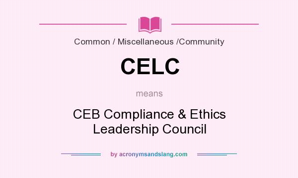 What does CELC mean? It stands for CEB Compliance & Ethics Leadership Council