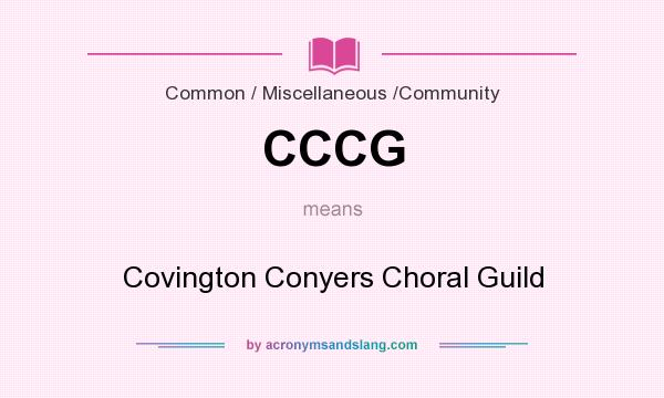 What does CCCG mean? It stands for Covington Conyers Choral Guild