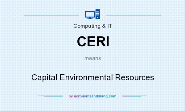 What does CERI mean? It stands for Capital Environmental Resources
