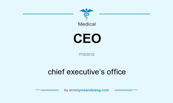 What does CEO mean? It stands for chief executive’s office