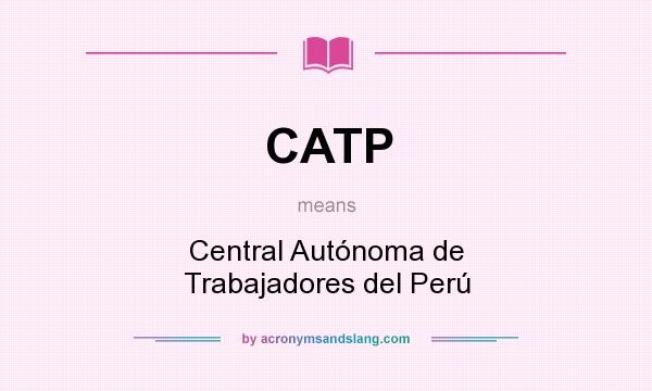 What does CATP mean? It stands for Central Autónoma de Trabajadores del Perú