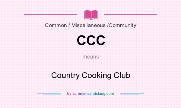 What does CCC mean? It stands for Country Cooking Club