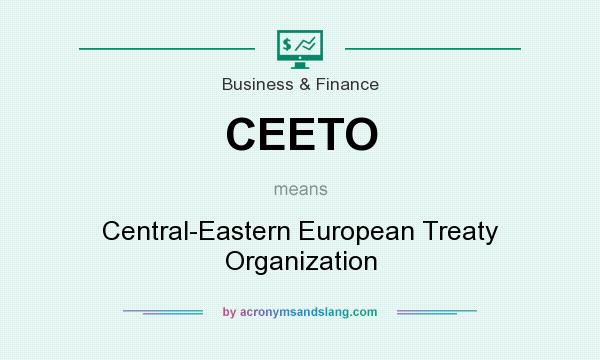 What does CEETO mean? It stands for Central-Eastern European Treaty Organization