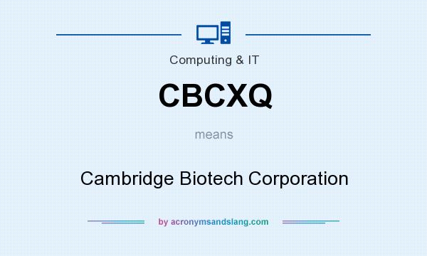 What does CBCXQ mean? It stands for Cambridge Biotech Corporation