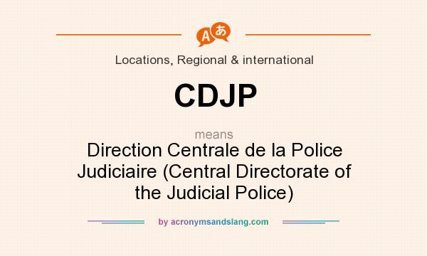 What does CDJP mean? It stands for Direction Centrale de la Police Judiciaire (Central Directorate of the Judicial Police)