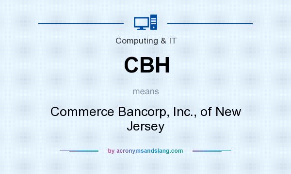 What does CBH mean? It stands for Commerce Bancorp, Inc., of New Jersey