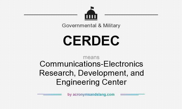 What does CERDEC mean? It stands for Communications-Electronics Research, Development, and Engineering Center