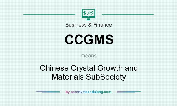 What does CCGMS mean? It stands for Chinese Crystal Growth and Materials SubSociety