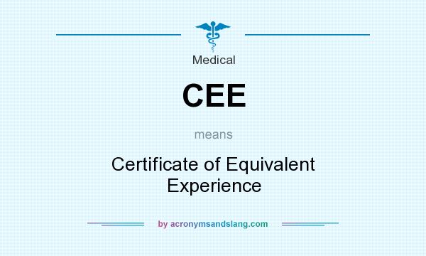 What does CEE mean? It stands for Certificate of Equivalent Experience