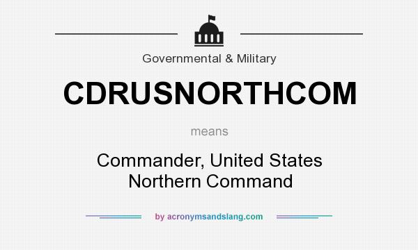 What does CDRUSNORTHCOM mean? It stands for Commander, United States Northern Command