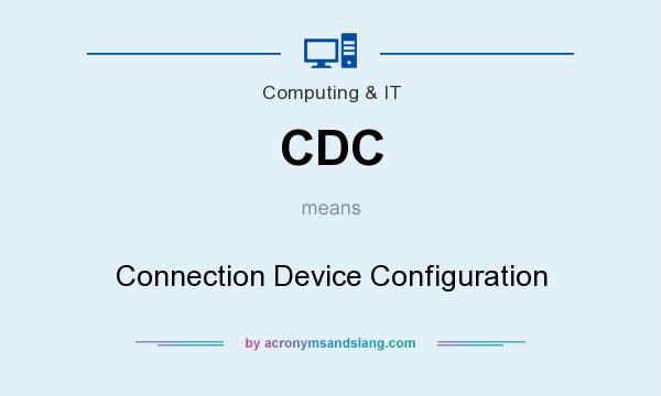 What does CDC mean? It stands for Connection Device Configuration