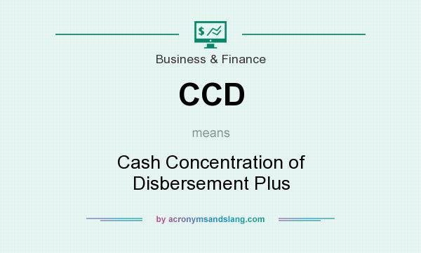 What does CCD mean? It stands for Cash Concentration of Disbersement Plus