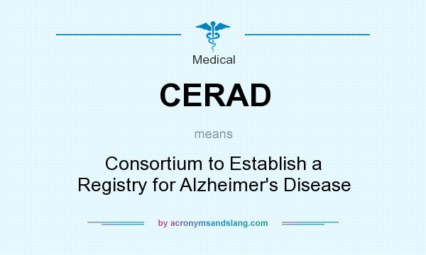 What does CERAD mean? It stands for Consortium to Establish a Registry for Alzheimer`s Disease