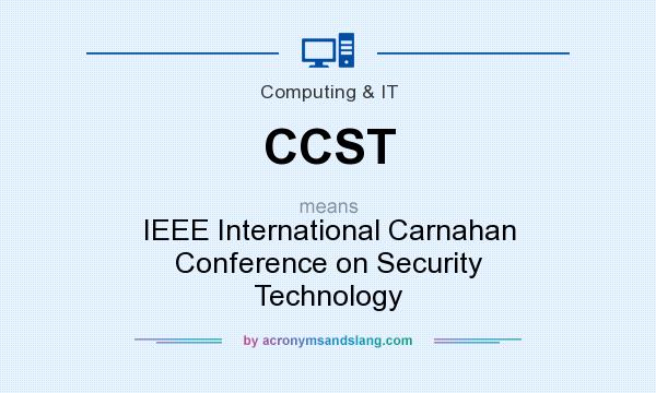 What does CCST mean? It stands for IEEE International Carnahan Conference on Security Technology