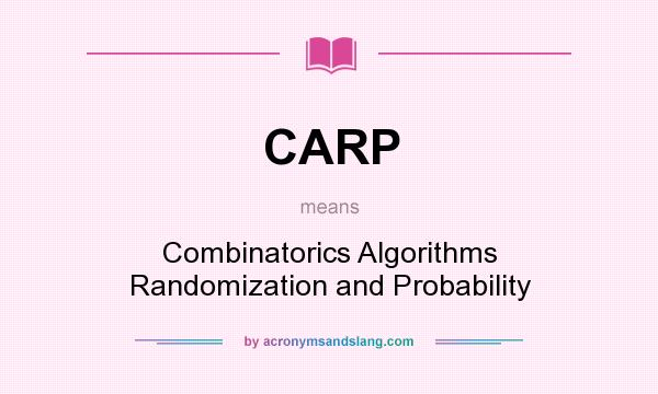 What does CARP mean? It stands for Combinatorics Algorithms Randomization and Probability