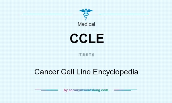 What does CCLE mean? It stands for Cancer Cell Line Encyclopedia
